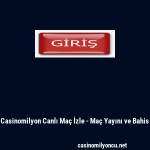 Casinomilyon Canlı Ma&ccedil; İzle - Ma&ccedil; Yayını ve Bahis