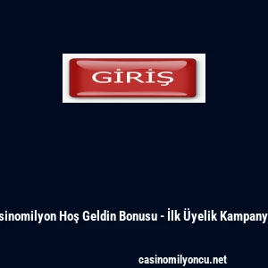 Casinomilyon Hoş Geldin Bonusu - İlk &Uuml;yelik Kampanyası