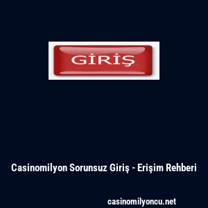 Casinomilyon Sorunsuz Giriş - Erişim Rehberi